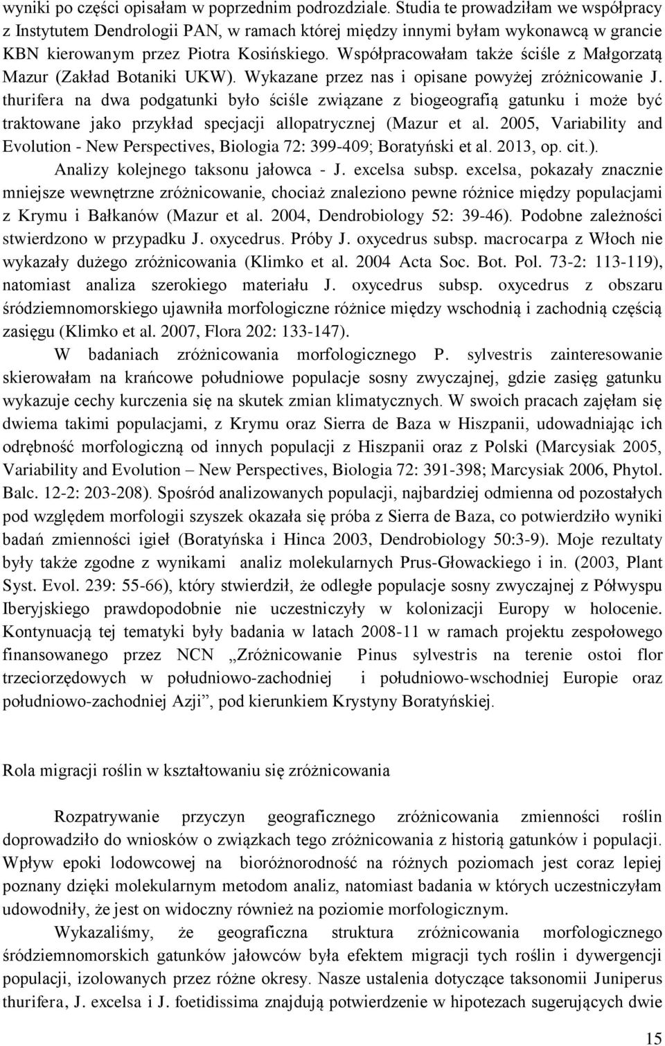 Współpracowałam także ściśle z Małgorzatą Mazur (Zakład Botaniki UKW). Wykazane przez nas i opisane powyżej zróżnicowanie J.