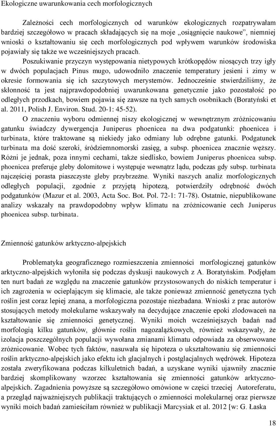 Poszukiwanie przyczyn występowania nietypowych krótkopędów niosących trzy igły w dwóch populacjach Pinus mugo, udowodniło znaczenie temperatury jesieni i zimy w okresie formowania się ich szczytowych