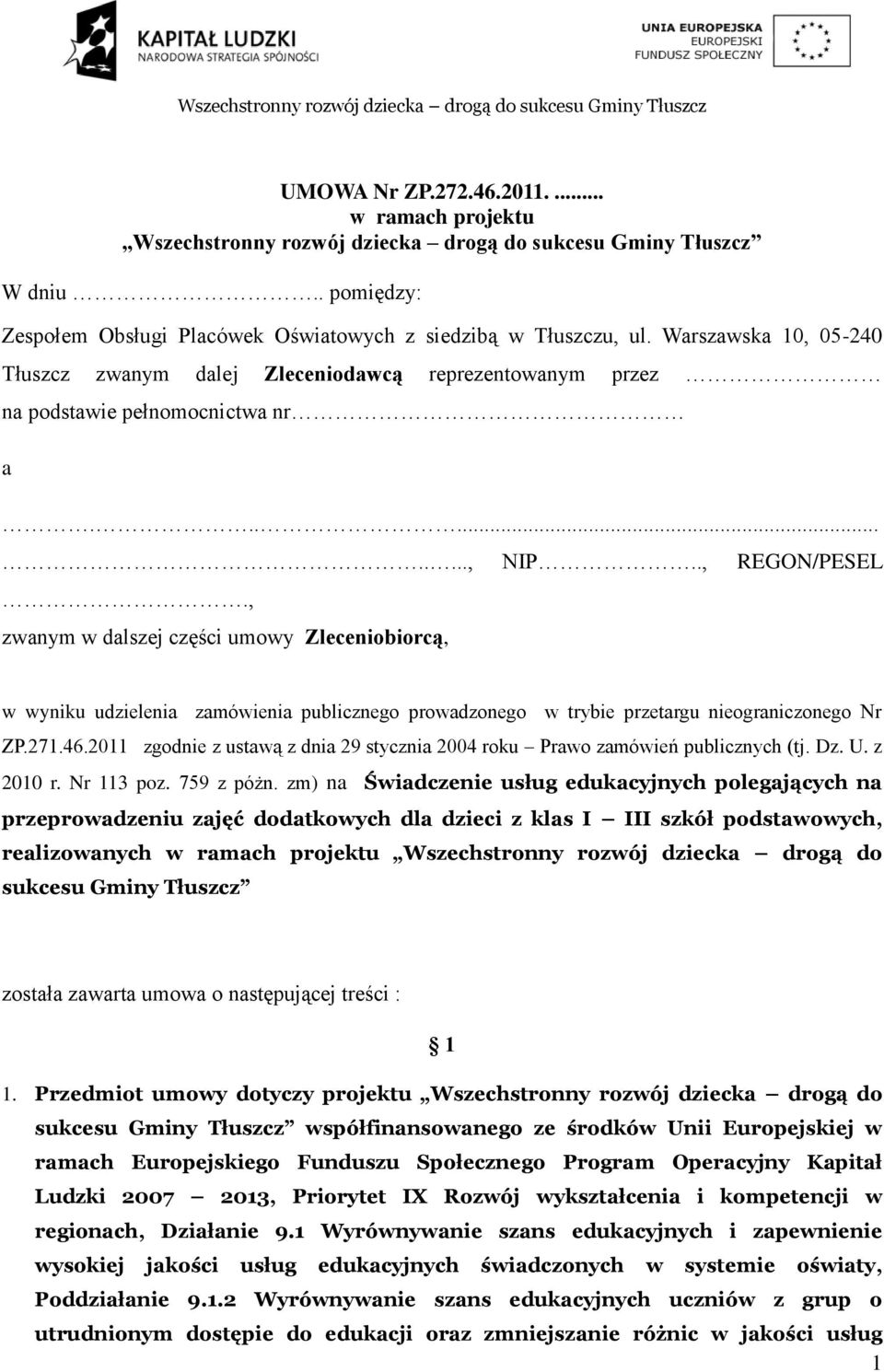 , zwanym w dalszej części umowy Zleceniobiorcą, w wyniku udzielenia zamówienia publicznego prowadzonego w trybie przetargu nieograniczonego Nr ZP.271.46.