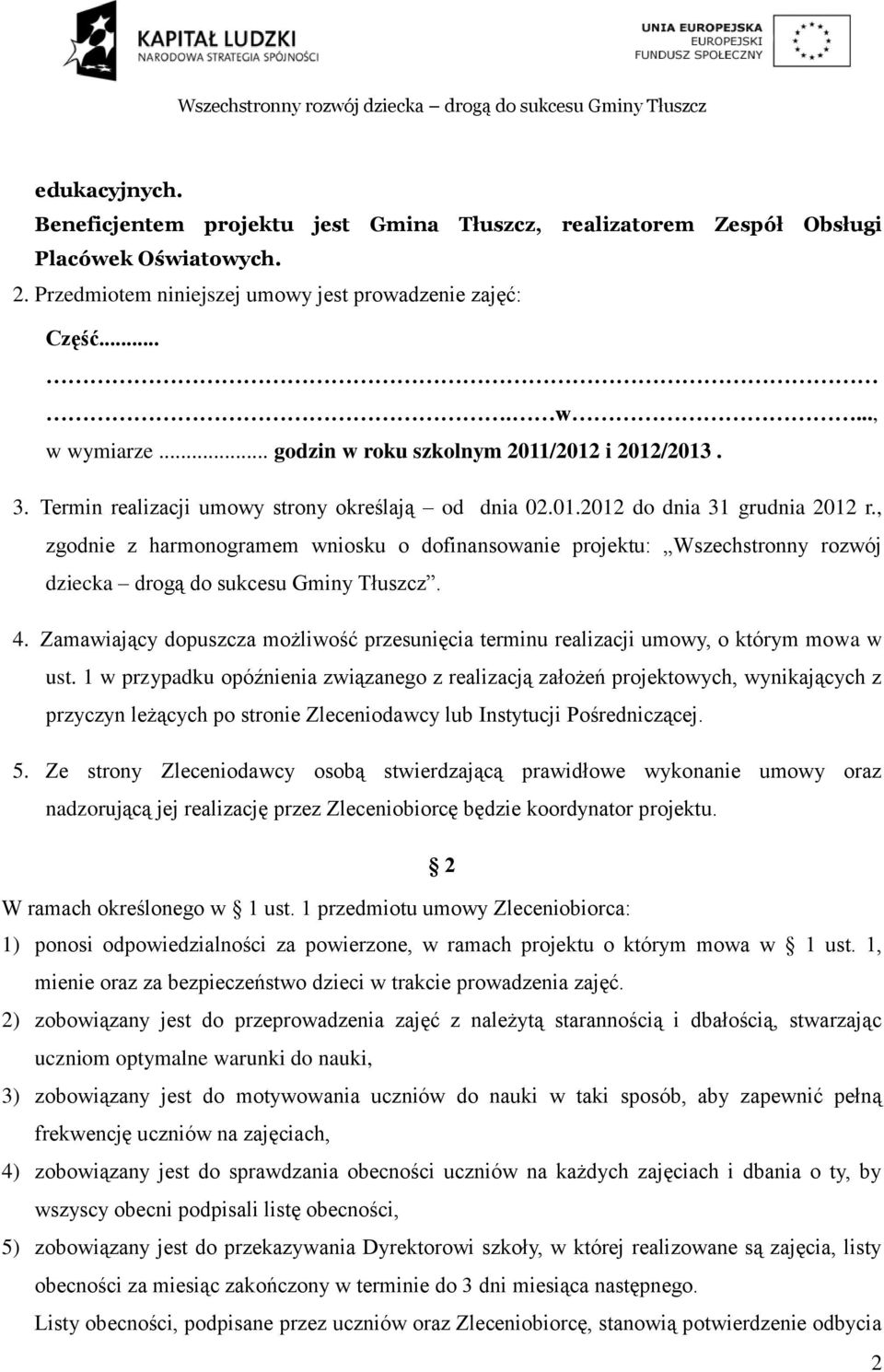 , zgodnie z harmonogramem wniosku o dofinansowanie projektu: Wszechstronny rozwój dziecka drogą do sukcesu Gminy Tłuszcz. 4.