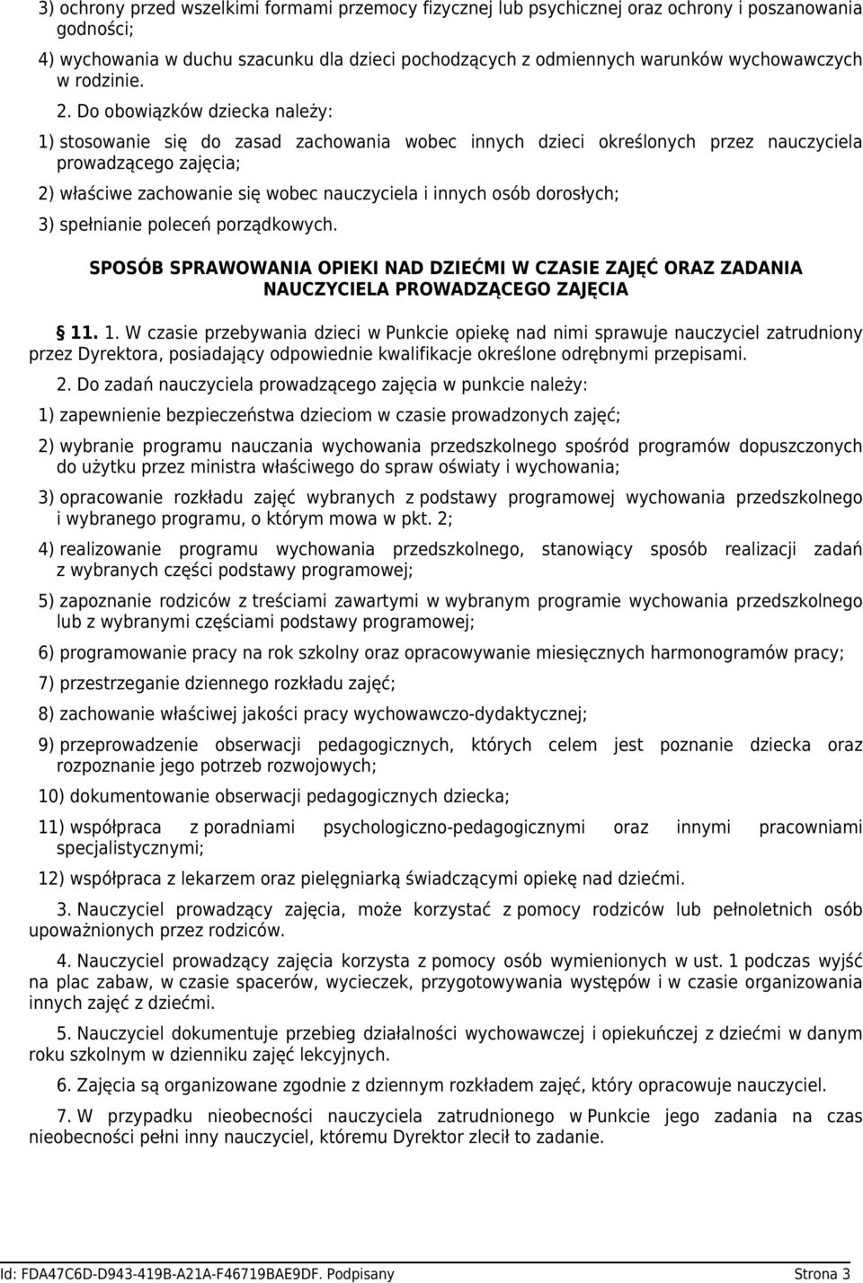 Do obowiązków dziecka należy: 1) stosowanie się do zasad zachowania wobec innych dzieci określonych przez nauczyciela prowadzącego zajęcia; 2) właściwe zachowanie się wobec nauczyciela i innych osób