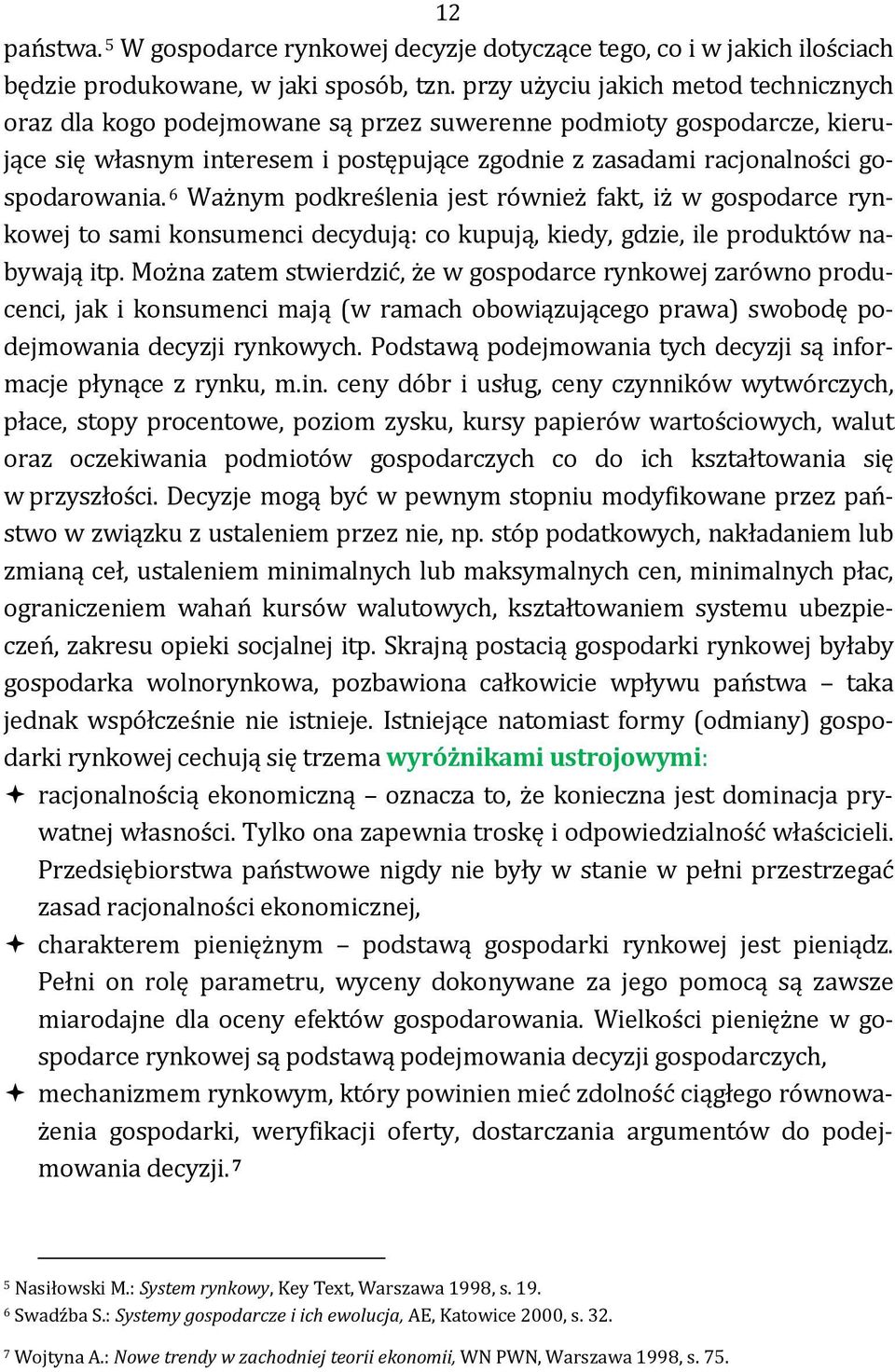 6 Ważnym podkreślenia jest również fakt, iż w gospodarce rynkowej to sami konsumenci decydują: co kupują, kiedy, gdzie, ile produktów nabywają itp.