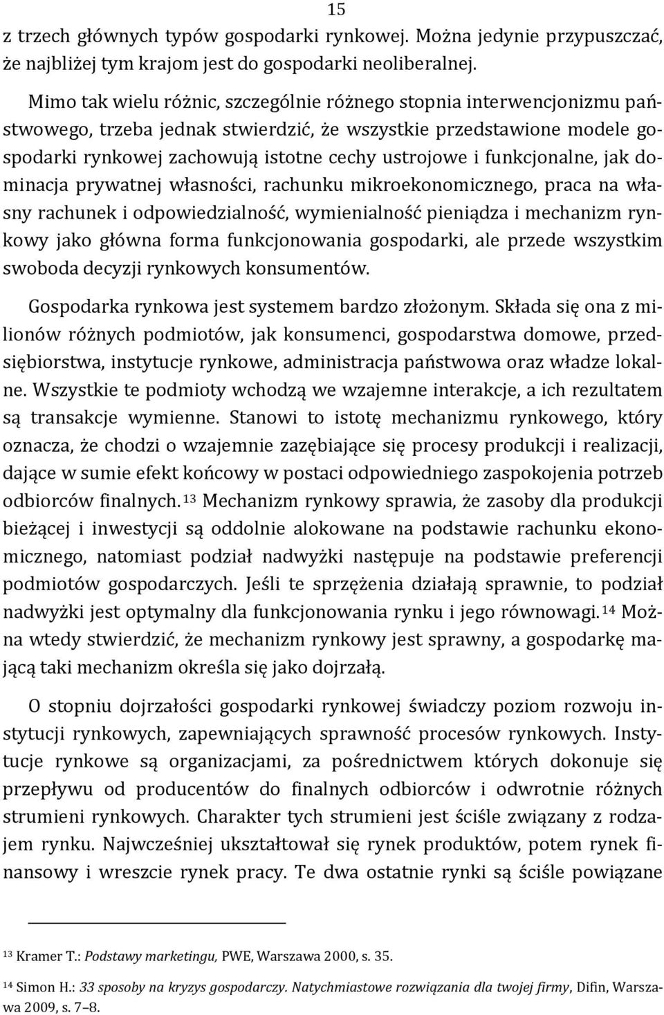 funkcjonalne, jak dominacja prywatnej własności, rachunku mikroekonomicznego, praca na własny rachunek i odpowiedzialność, wymienialność pieniądza i mechanizm rynkowy jako główna forma funkcjonowania