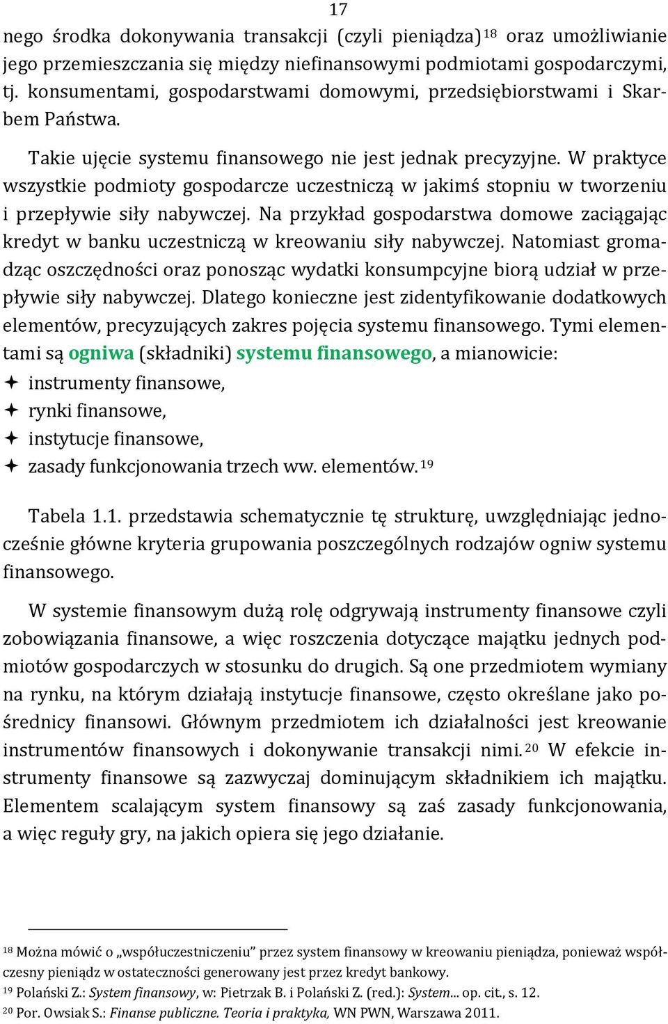 W praktyce wszystkie podmioty gospodarcze uczestniczą w jakimś stopniu w tworzeniu i przepływie siły nabywczej.