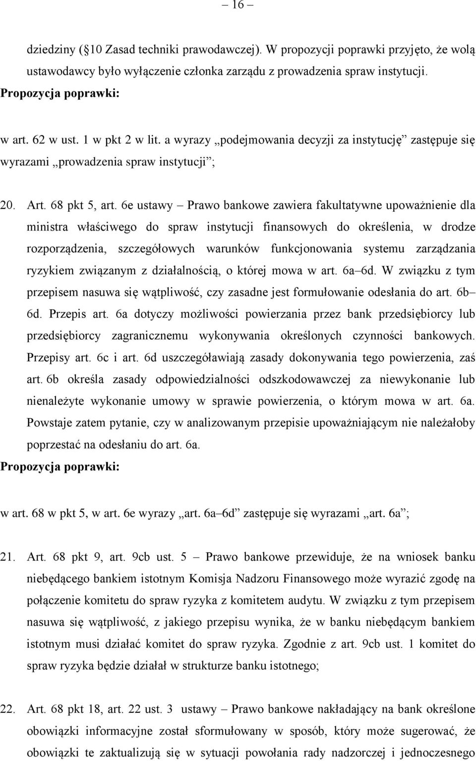 6e ustawy Prawo bankowe zawiera fakultatywne upoważnienie dla ministra właściwego do spraw instytucji finansowych do określenia, w drodze rozporządzenia, szczegółowych warunków funkcjonowania systemu