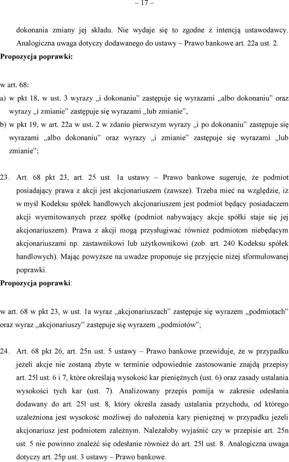 2 w zdaniu pierwszym wyrazy i po dokonaniu zastępuje się wyrazami albo dokonaniu oraz wyrazy i zmianie zastępuje się wyrazami lub zmianie ; 23. Art. 68 pkt 23, art. 25 ust.