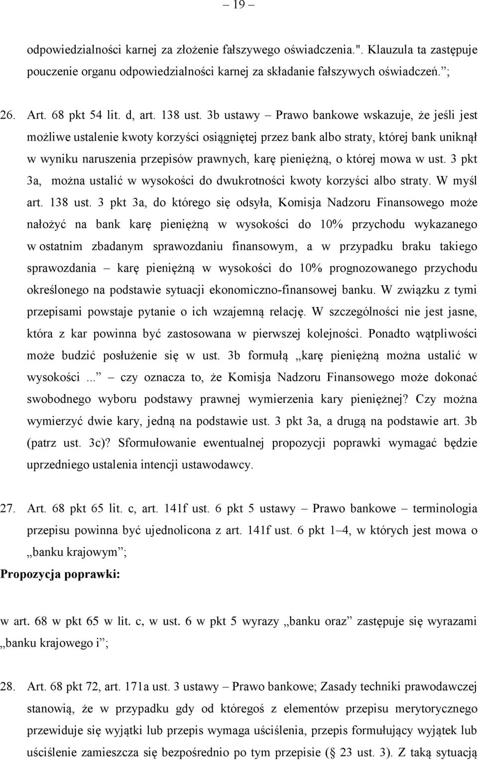3b ustawy Prawo bankowe wskazuje, że jeśli jest możliwe ustalenie kwoty korzyści osiągniętej przez bank albo straty, której bank uniknął w wyniku naruszenia przepisów prawnych, karę pieniężną, o