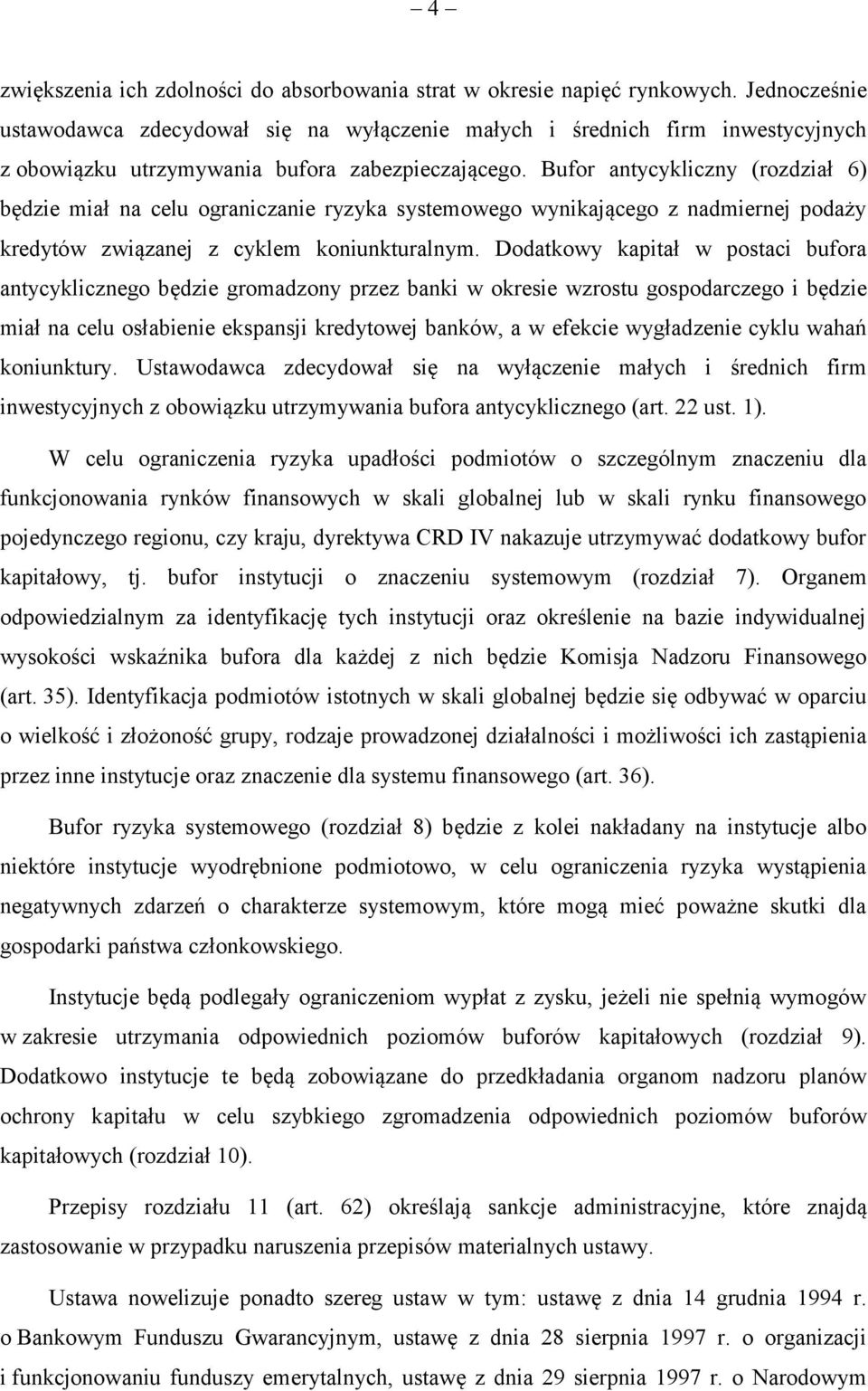 Bufor antycykliczny (rozdział 6) będzie miał na celu ograniczanie ryzyka systemowego wynikającego z nadmiernej podaży kredytów związanej z cyklem koniunkturalnym.
