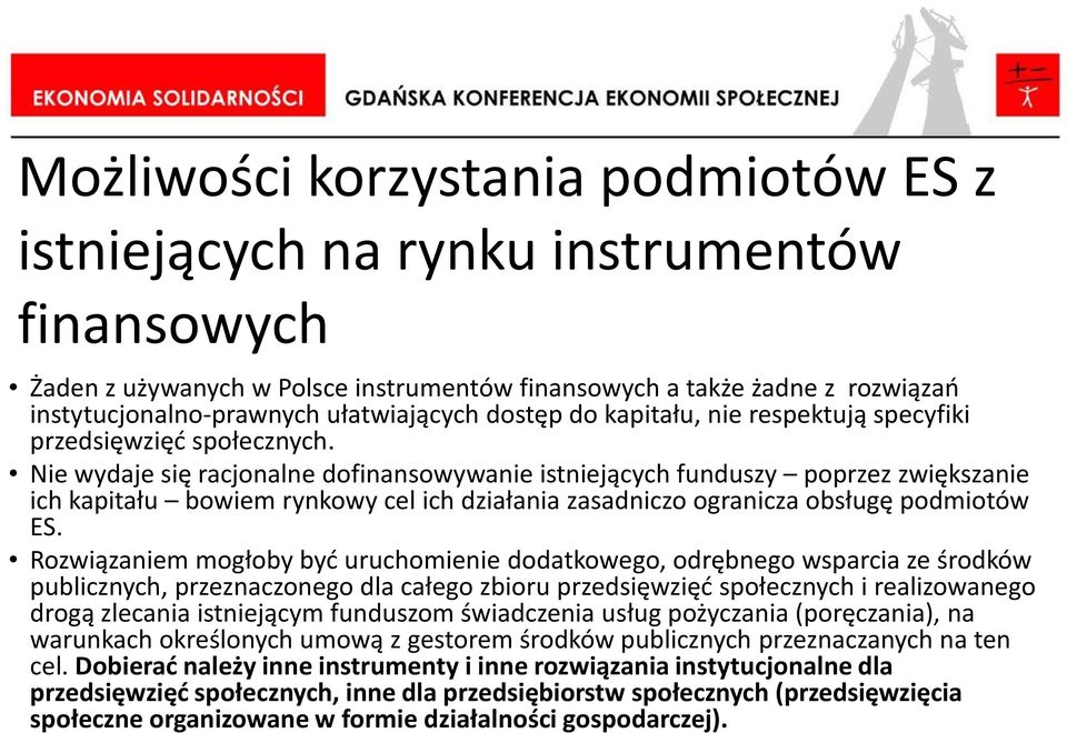 Nie wydaje się racjonalne dofinansowywanie istniejących funduszy poprzez zwiększanie ich kapitału bowiem rynkowy cel ich działania zasadniczo ogranicza obsługę podmiotów ES.