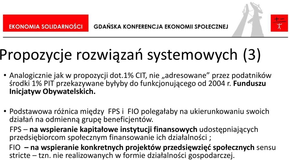 Podstawowa różnica między FPS i FIO polegałaby na ukierunkowaniu swoich działań na odmienną grupę beneficjentów.