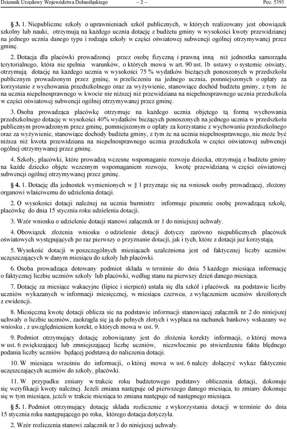 jednego ucznia danego typu i rodzaju szkoły w części oświatowej subwencji ogólnej otrzymywanej przez gminę. 2.