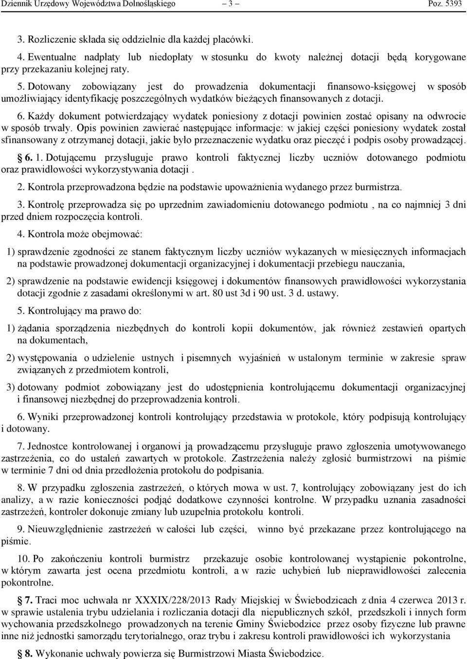 Dotowany zobowiązany jest do prowadzenia dokumentacji finansowo-księgowej w sposób umożliwiający identyfikację poszczególnych wydatków bieżących finansowanych z dotacji. 6.