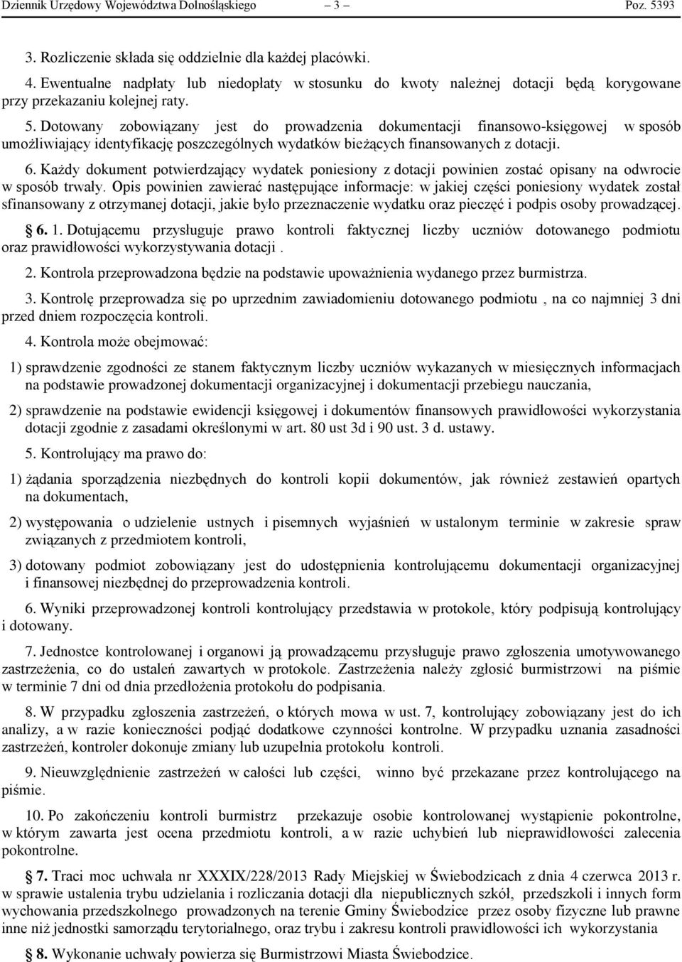 Dotowany zobowiązany jest do prowadzenia dokumentacji finansowo-księgowej w sposób umożliwiający identyfikację poszczególnych wydatków bieżących finansowanych z dotacji. 6.