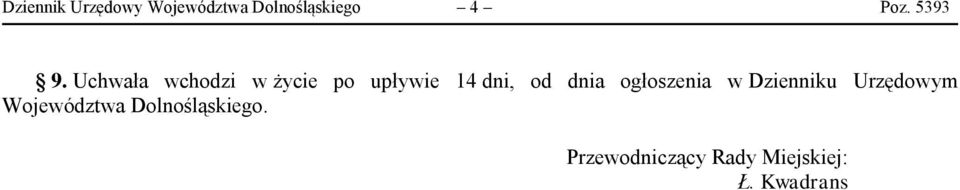 Uchwała wchodzi w życie po upływie 14 dni, od dnia