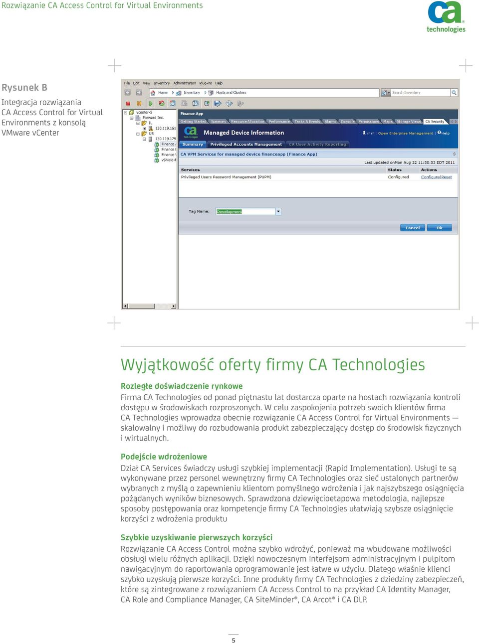 W celu zaspokojenia potrzeb swoich klientów firma CA Technologies wprowadza obecnie rozwiązanie CA Access Control for Virtual Environments skalowalny i możliwy do rozbudowania produkt zabezpieczający