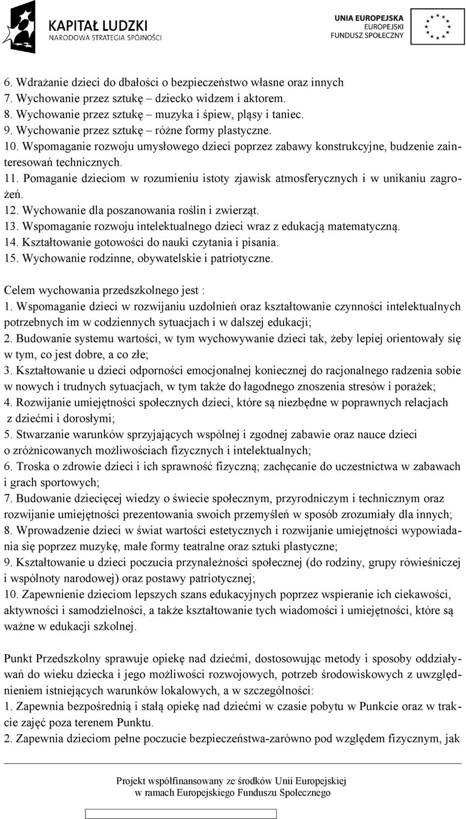 Pomaganie dzieciom w rozumieniu istoty zjawisk atmosferycznych i w unikaniu zagrożeń. 12. Wychowanie dla poszanowania roślin i zwierząt. 13.