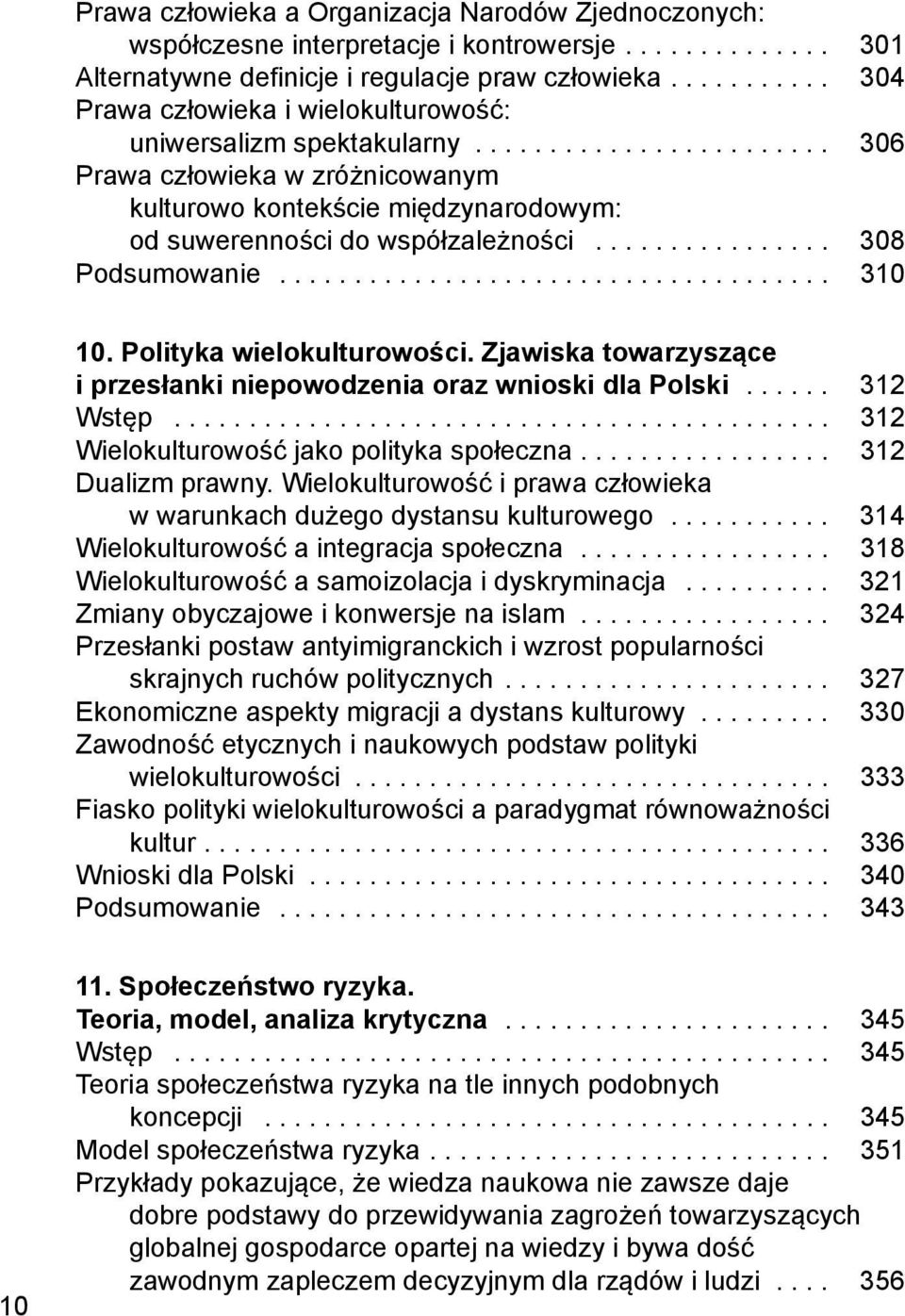 ............... 308 Podsumowanie..................................... 310 10. Polityka wielokulturowości. Zjawiska towarzyszące i przesłanki niepowodzenia oraz wnioski dla Polski...... 312 Wstęp.