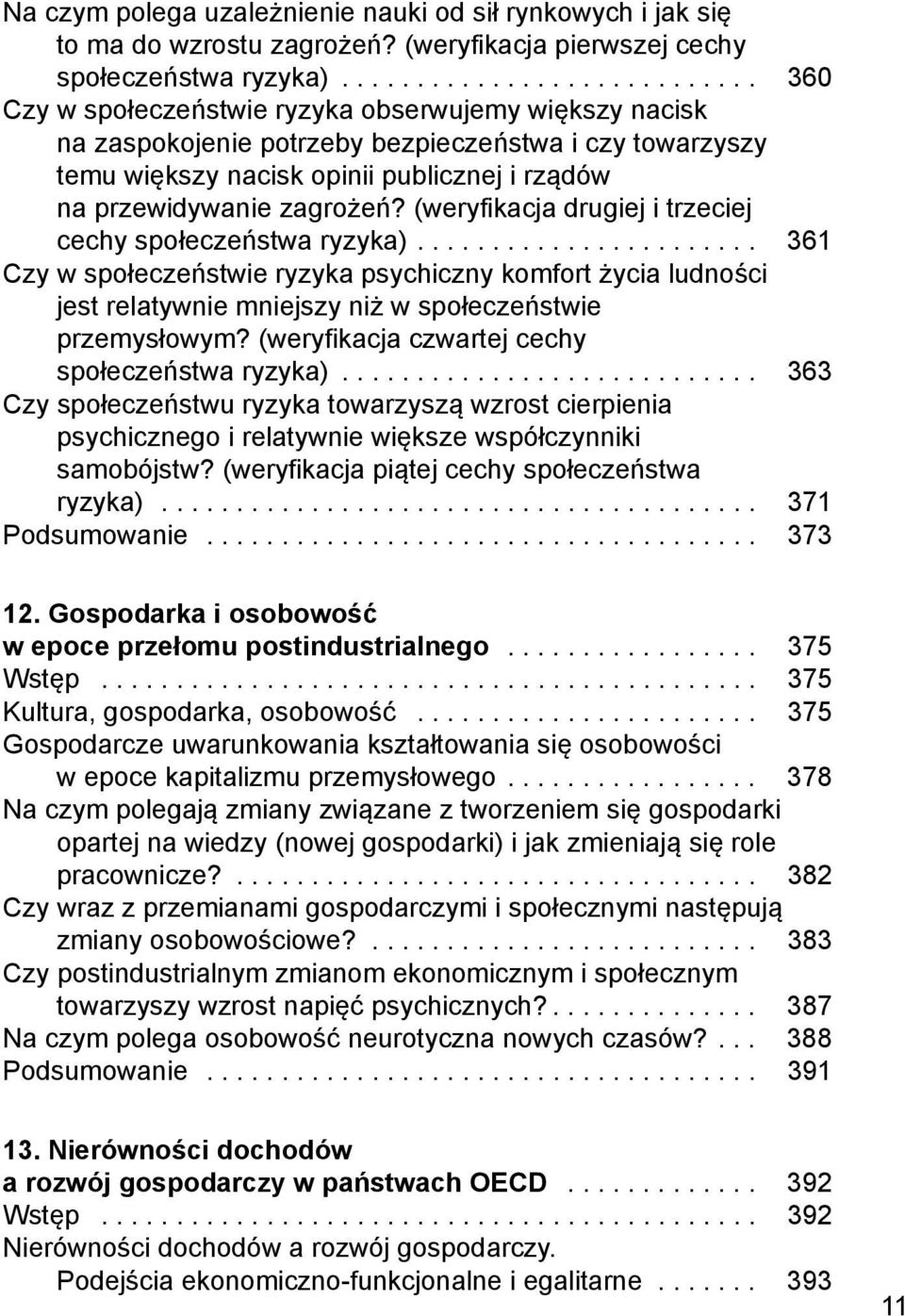 (weryfikacja drugiej i trzeciej cechy społeczeństwa ryzyka)....................... 361 Czy w społeczeństwie ryzyka psychiczny komfort życia ludności jest relatywnie mniejszy niż w społeczeństwie przemysłowym?