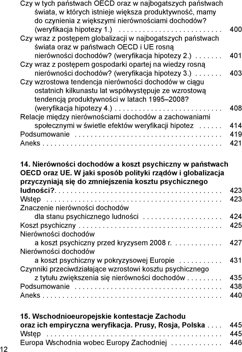 ...... 401 Czy wraz z postępem gospodarki opartej na wiedzy rosną nierówności dochodów? (weryfikacja hipotezy 3.).