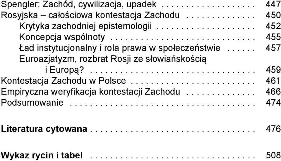 ..... 457 Euroazjatyzm, rozbrat Rosji ze słowiańskością i Europą?................................. 459 Kontestacja Zachodu w Polsce.