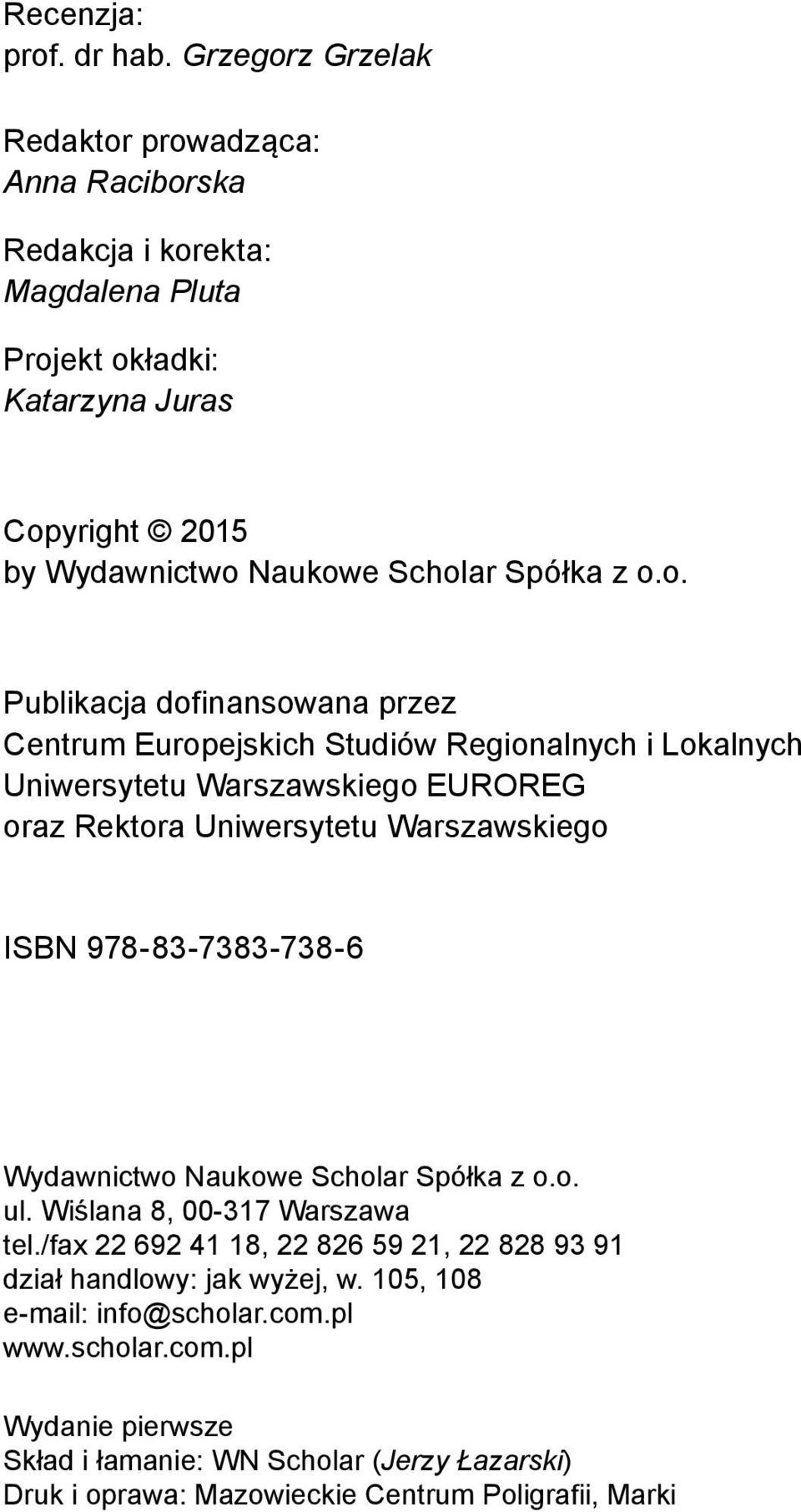 o.o. Publikacja dofinansowana przez Centrum Europejskich Studiów Regionalnych i Lokalnych Uniwersytetu Warszawskiego EUROREG oraz Rektora Uniwersytetu Warszawskiego ISBN