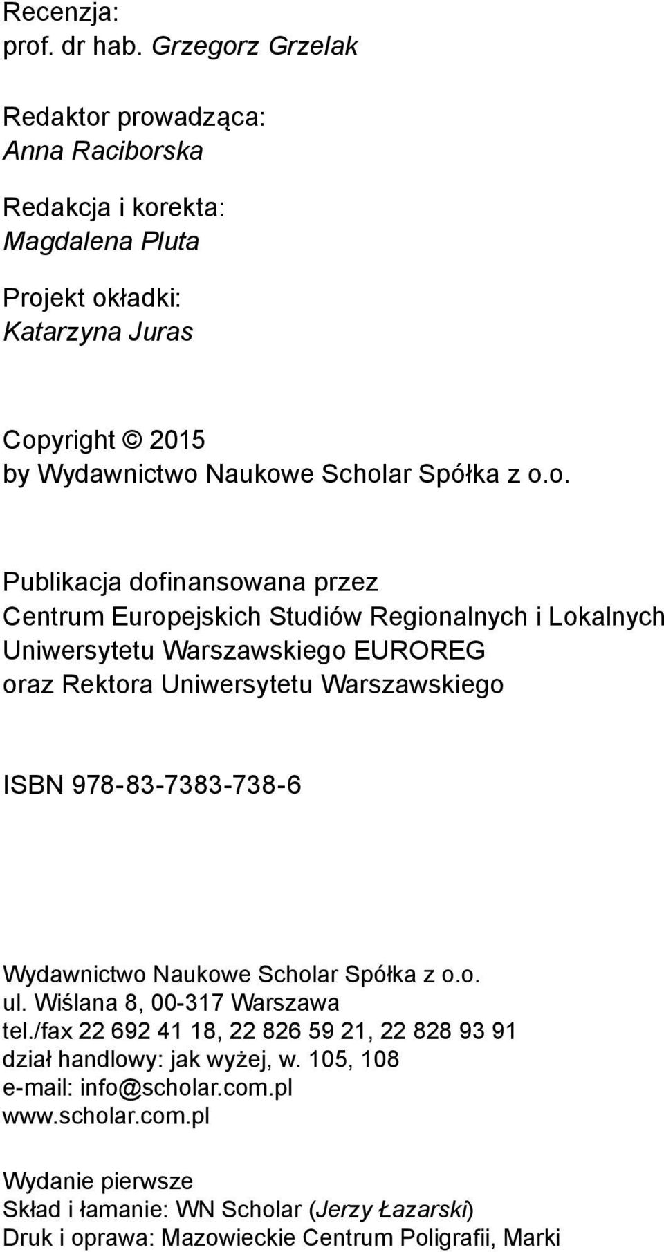 o.o. Publikacja dofinansowana przez Centrum Europejskich Studiów Regionalnych i Lokalnych Uniwersytetu Warszawskiego EUROREG oraz Rektora Uniwersytetu Warszawskiego ISBN