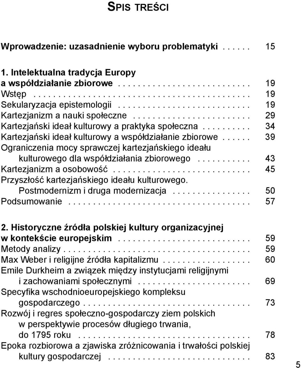 ..... 39 Ograniczenia mocy sprawczej kartezjańskiego ideału kulturowego dla współdziałania zbiorowego........... 43 Kartezjanizm a osobowość............................ 45 Przyszłość kartezjańskiego ideału kulturowego.