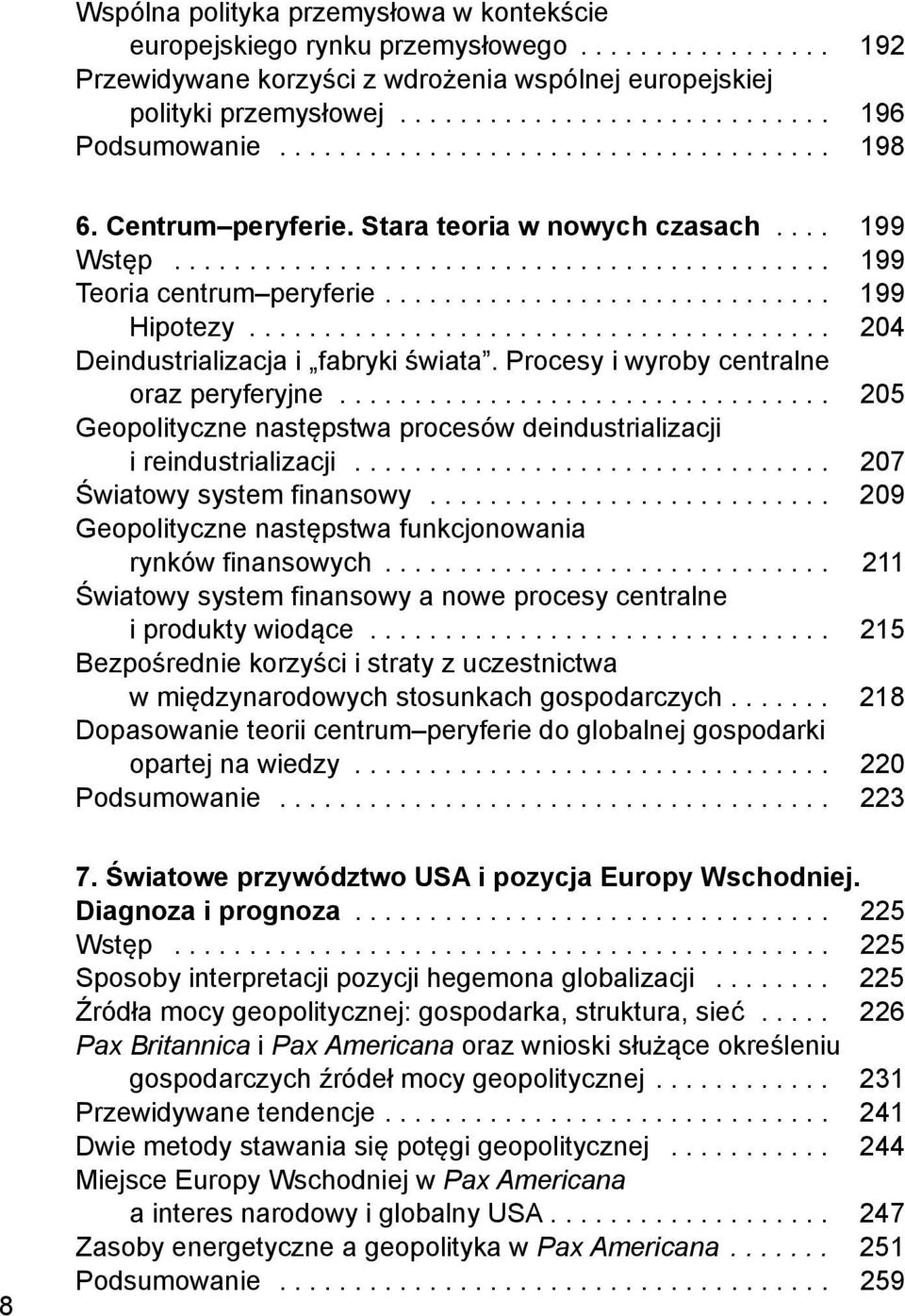 ...................................... 204 Deindustrializacja i fabryki świata. Procesy i wyroby centralne oraz peryferyjne.