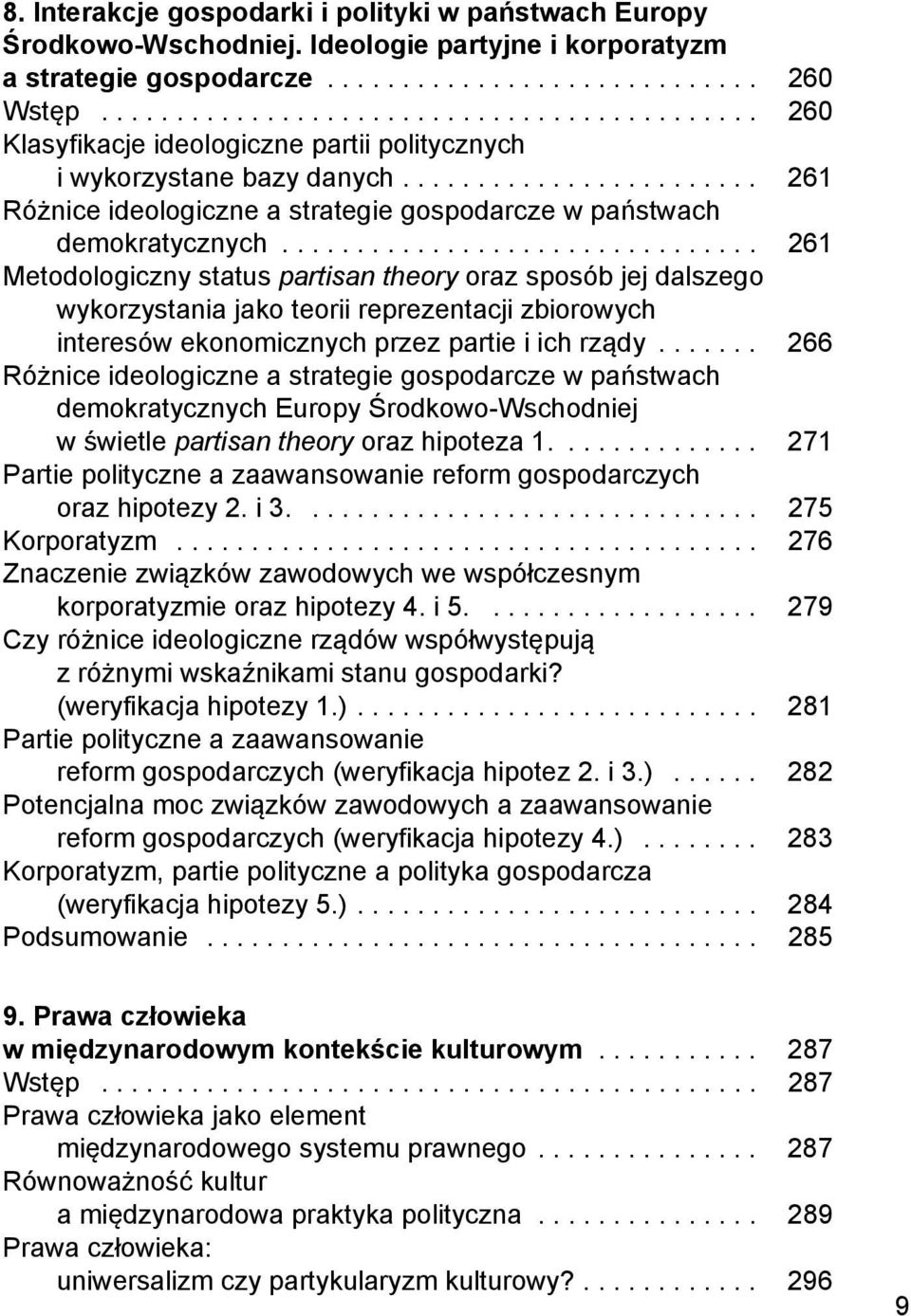 ............................... 261 Metodologiczny status partisan theory oraz sposób jej dalszego wykorzystania jako teorii reprezentacji zbiorowych interesów ekonomicznych przez partie i ich rządy.