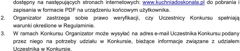 Organizator zastrzega sobie prawo weryfikacji, czy Uczestnicy Konkursu spełniają warunki określone w Regulaminie. 3.