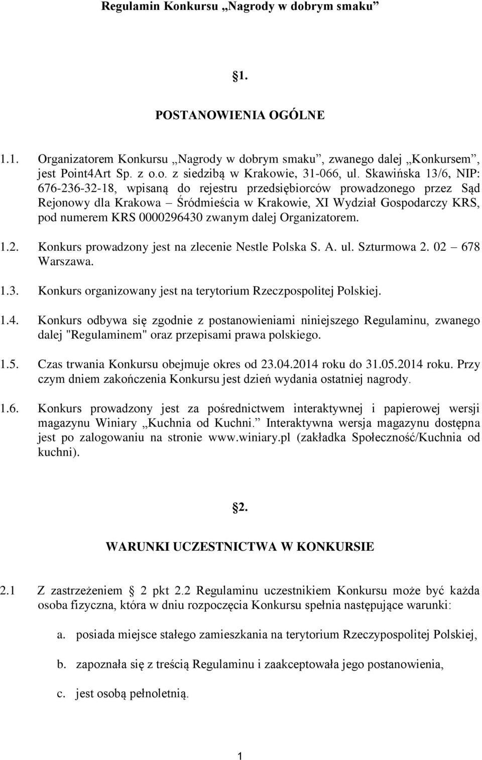 zwanym dalej Organizatorem. 1.2. Konkurs prowadzony jest na zlecenie Nestle Polska S. A. ul. Szturmowa 2. 02 678 Warszawa. 1.3. Konkurs organizowany jest na terytorium Rzeczpospolitej Polskiej. 1.4.