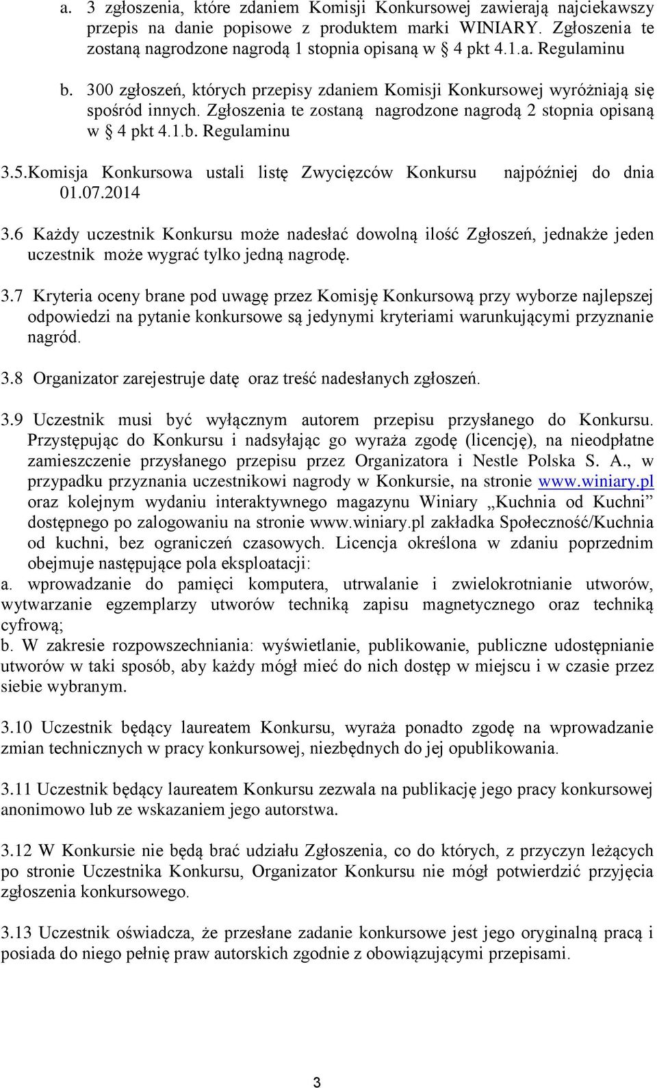 Komisja Konkursowa ustali listę Zwycięzców Konkursu 01.07.2014 najpóźniej do dnia 3.