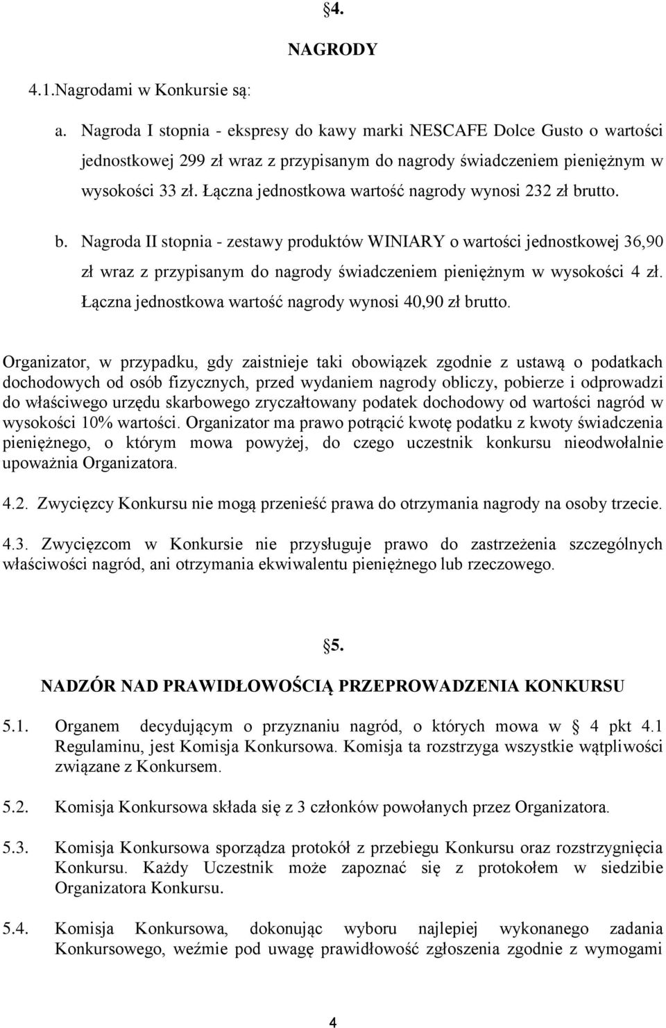 Łączna jednostkowa wartość nagrody wynosi 232 zł br