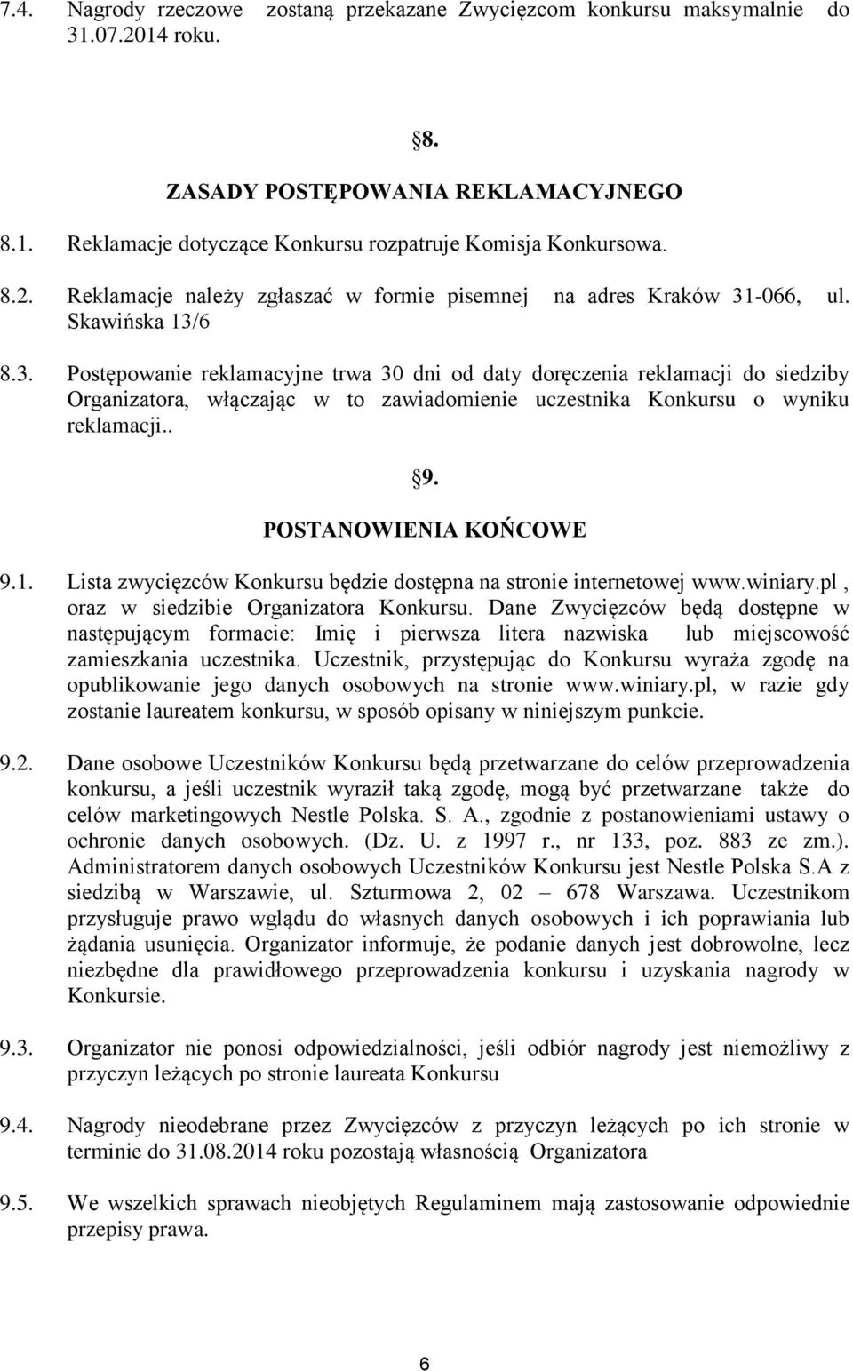 POSTANOWIENIA KOŃCOWE 9.1. Lista zwycięzców Konkursu będzie dostępna na stronie internetowej www.winiary.pl, oraz w siedzibie Organizatora Konkursu.