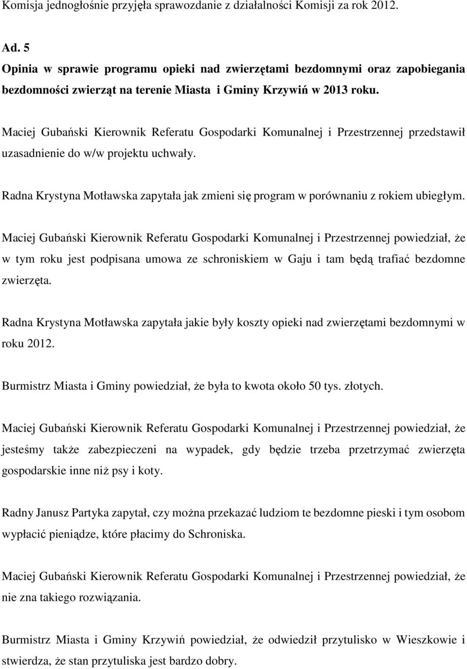 Maciej Gubański Kierownik Referatu Gospodarki Komunalnej i Przestrzennej przedstawił uzasadnienie do w/w projektu uchwały.