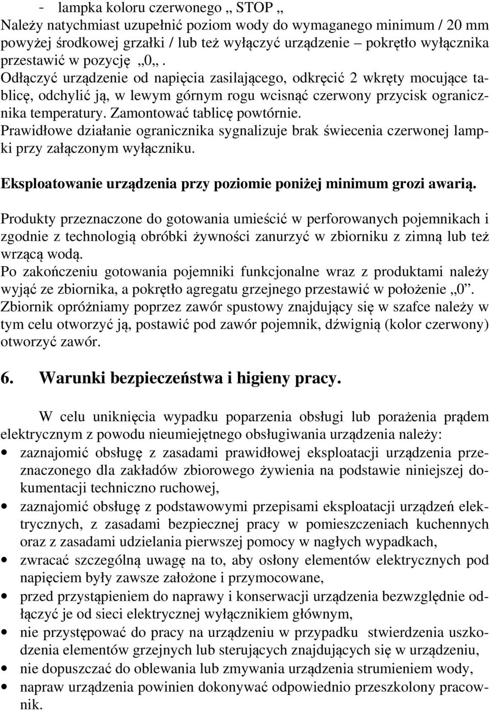 Prawidłowe działanie ogranicznika sygnalizuje brak świecenia czerwonej lampki przy załączonym wyłączniku. Eksploatowanie urządzenia przy poziomie poniżej minimum grozi awarią.