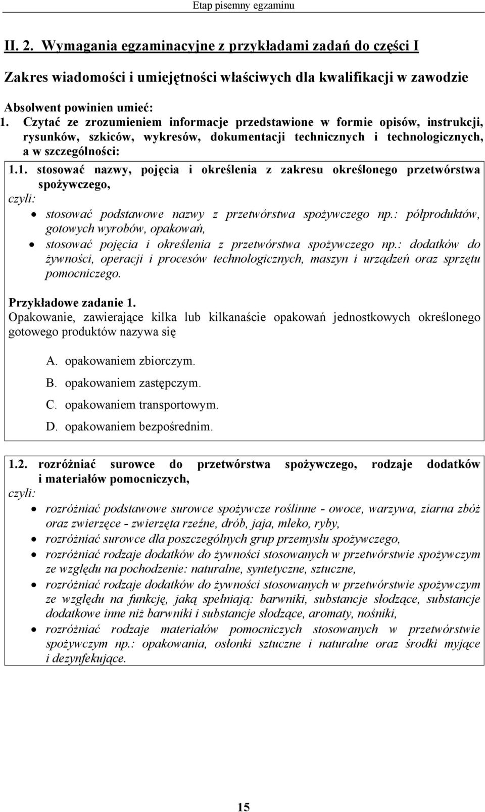 1. stosować nazwy, pojęcia i określenia z zakresu określonego przetwórstwa spożywczego, stosować podstawowe nazwy z przetwórstwa spożywczego np.