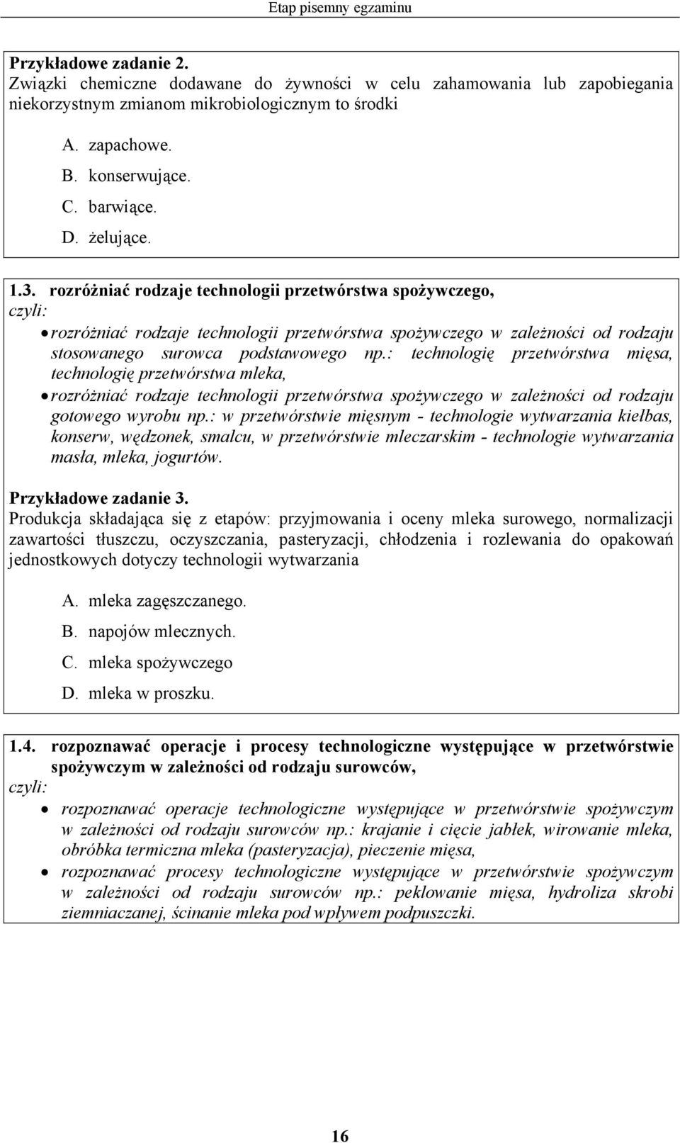 rozróżniać rodzaje technologii przetwórstwa spożywczego, rozróżniać rodzaje technologii przetwórstwa spożywczego w zależności od rodzaju stosowanego surowca podstawowego np.