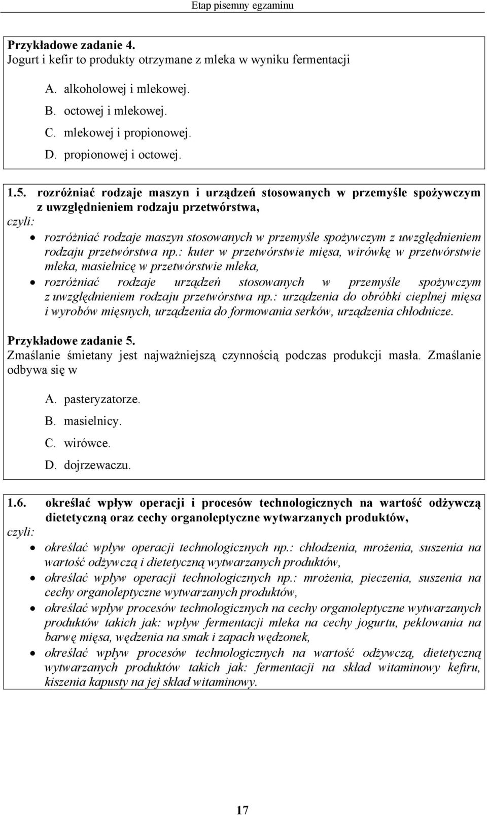 rozróżniać rodzaje maszyn i urządzeń stosowanych w przemyśle spożywczym z uwzględnieniem rodzaju przetwórstwa, rozróżniać rodzaje maszyn stosowanych w przemyśle spożywczym z uwzględnieniem rodzaju