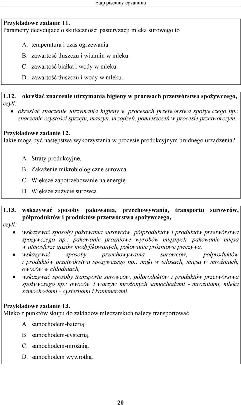 określać znaczenie utrzymania higieny w procesach przetwórstwa spożywczego, określać znaczenie utrzymania higieny w procesach przetwórstwa spożywczego np.