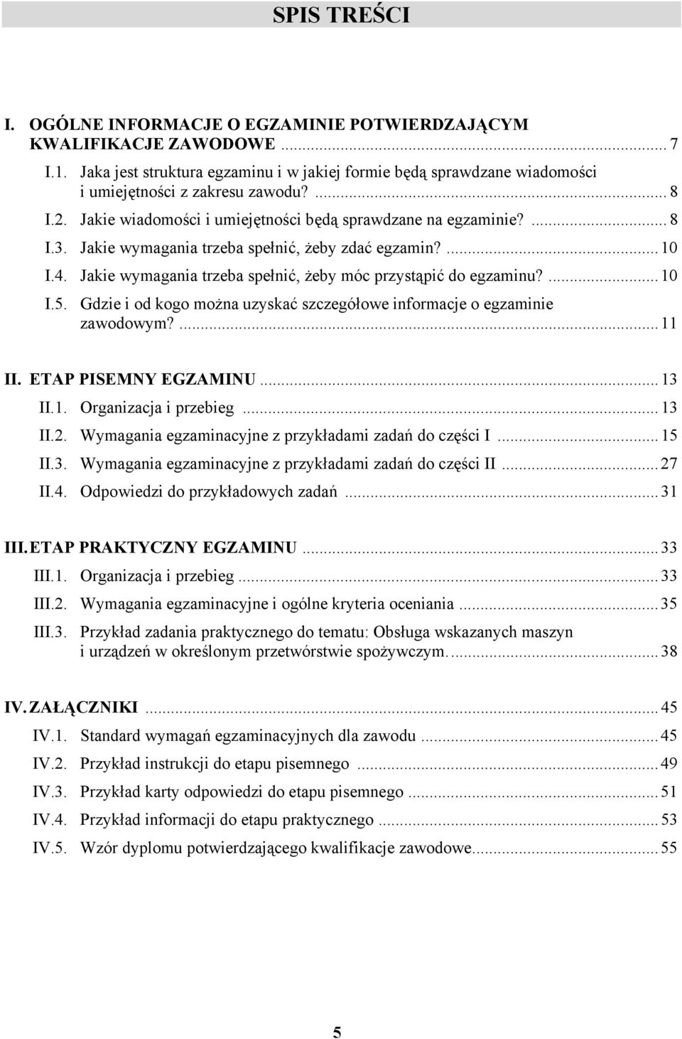 ...10 I.5. Gdzie i od kogo można uzyskać szczegółowe informacje o egzaminie zawodowym?...11 II. ETP PISEMNY EGZMINU...13 II.1. Organizacja i przebieg...13 II.2.