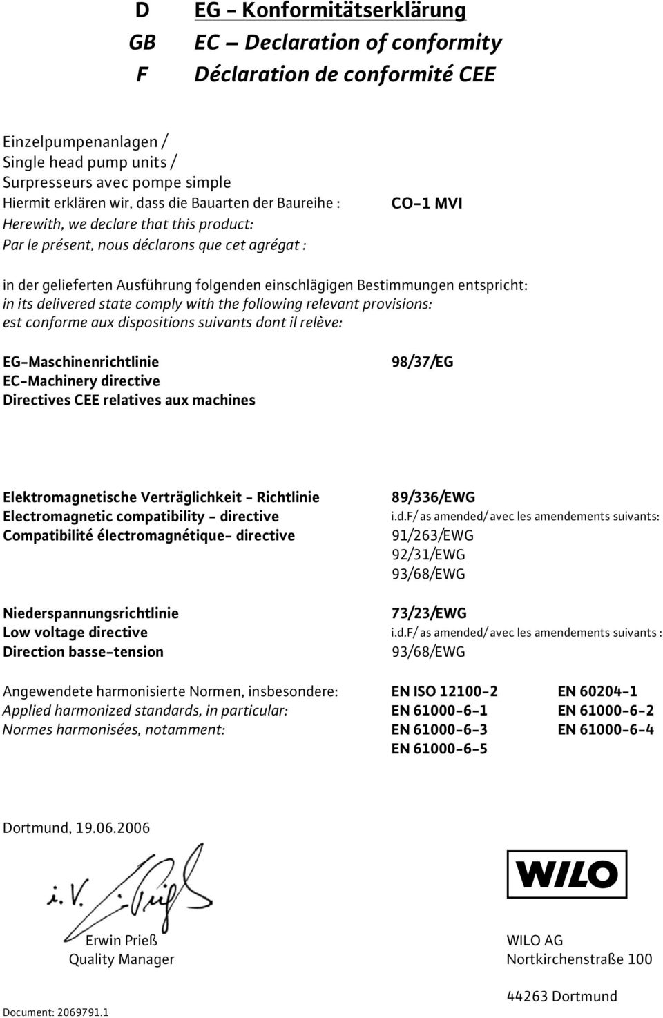 entspricht: in its delivered state comply with the following relevant provisions: est conforme aux dispositions suivants dont il relève: EG-Maschinenrichtlinie EC-Machinery directive Directives CEE