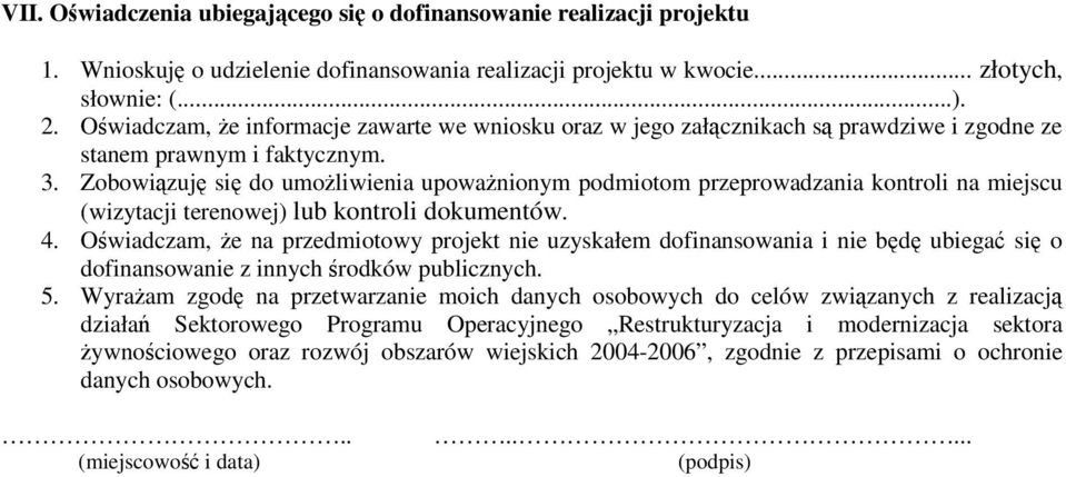 Zobowizuj si do umoliwienia upowanionym podmiotom przeprowadzania kontroli na miejscu (wizytacji terenowej) lub kontroli dokumentów. 4.