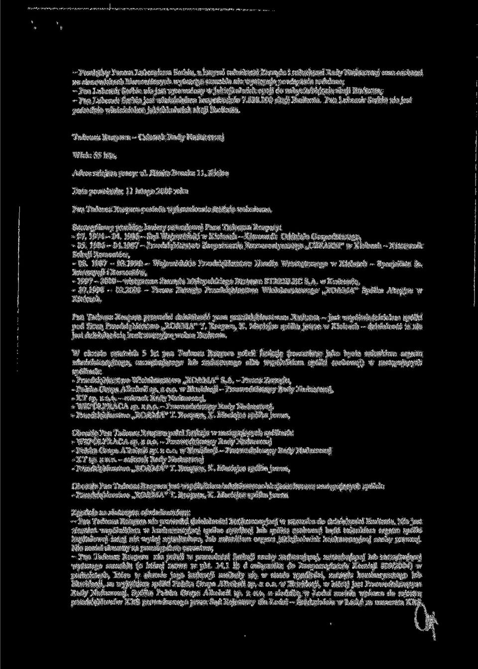 Pan Lubomir Serbin nie jest pośrednio właścicielem jakichkolwiek akcji Emitenta. Tadeusz Rozpara - Czlonek Rady Nadzorczej Wiek: 55 lata, Adres miejsca pracy: ul.