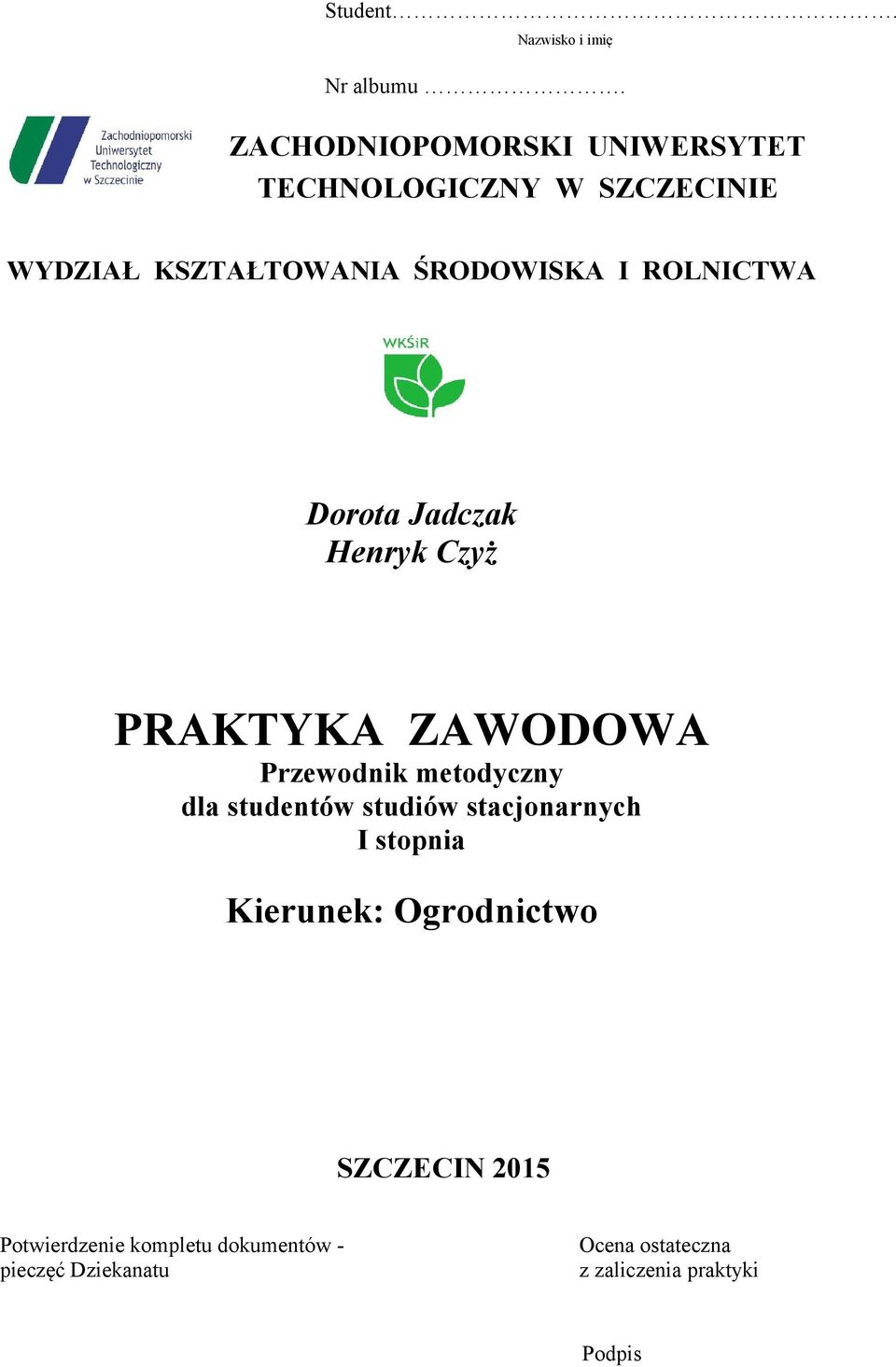 ROLNICTWA Dorota Jadczak Henryk Czyż PRAKTYKA ZAWODOWA Przewodnik metodyczny dla studentów