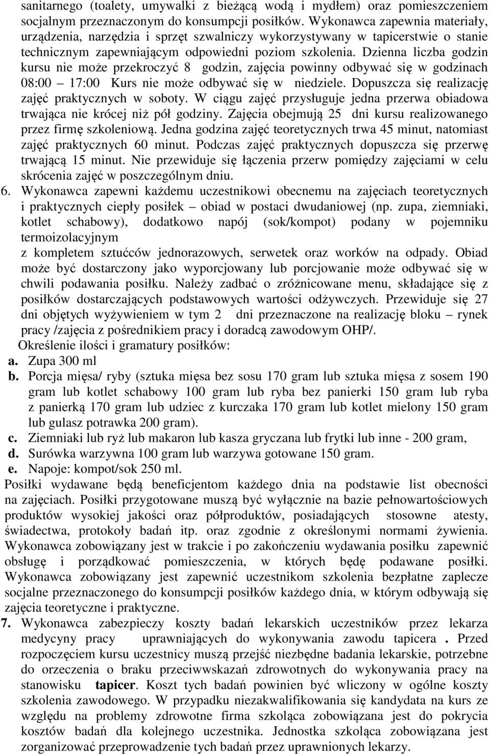 Dzienna liczba godzin kursu nie może przekroczyć 8 godzin, zajęcia powinny odbywać się w godzinach 08:00 17:00 Kurs nie może odbywać się w niedziele.