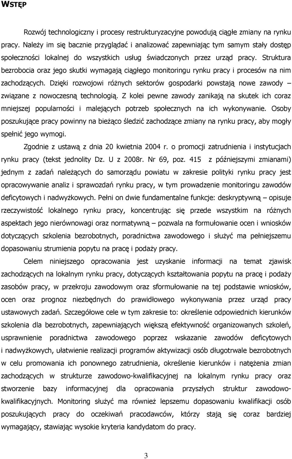 Struktura bezrobocia oraz jego skutki wymagają ciągłego monitoringu rynku pracy i procesów na nim zachodzących.