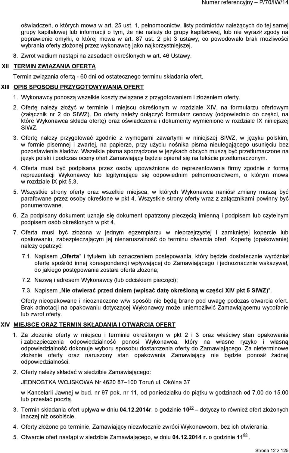 87 ust. 2 pkt 3 ustawy, co powodowało brak możliwości wybrania oferty złożonej przez wykonawcę jako najkorzystniejszej. 8. Zwrot wadium nastąpi na zasadach określonych w art. 46 Ustawy.
