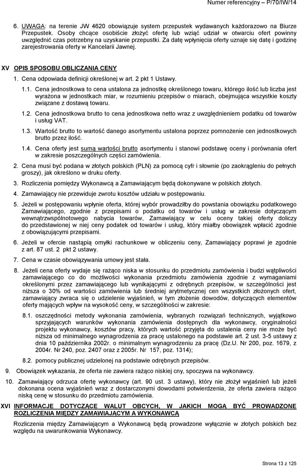 Za datę wpłynięcia oferty uznaje się datę i godzinę zarejestrowania oferty w Kancelarii Jawnej. XV OPIS SPOSOBU OBLICZANIA CENY 1.