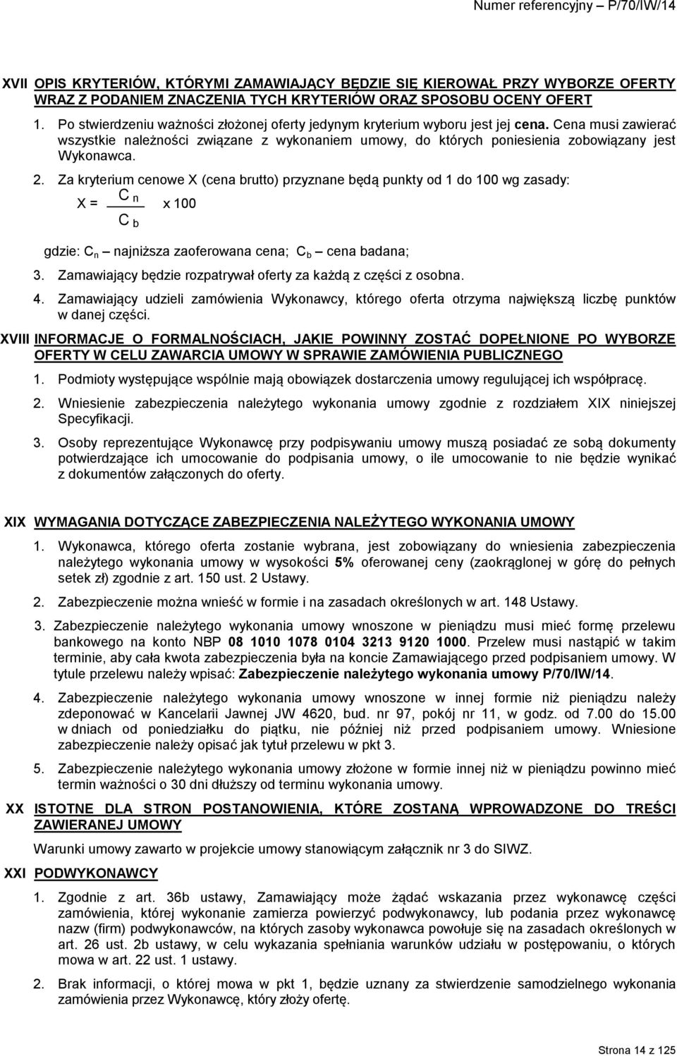 2. Za kryterium cenowe X (cena brutto) przyznane będą punkty od 1 do 100 wg zasady: X = C n x 100 C b gdzie: C n najniższa zaoferowana cena; C b cena badana; 3.